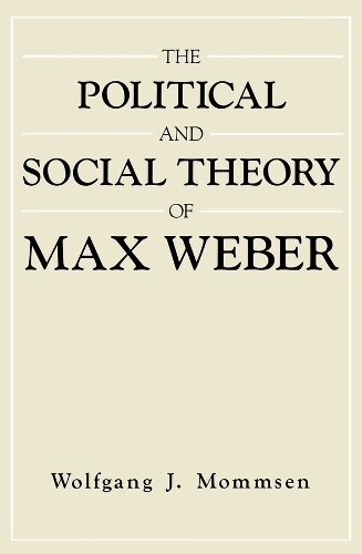 Бумажная книга «The Political and Social Theory of Max Weber: Collected Essays», автор Вольфганг Й. Моммзен - фото №1