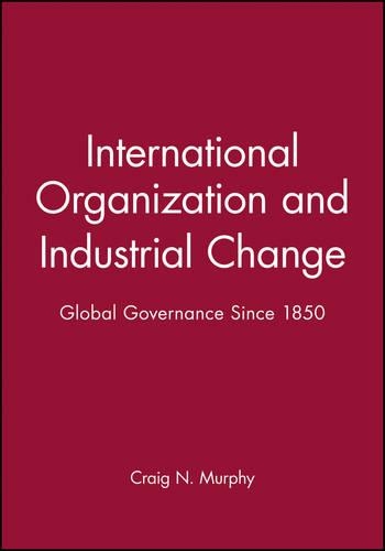 Бумажная книга «International Organization and Industrial Change: Global Governance Since 1850», автор Крейг Н. Мерфи - фото №1