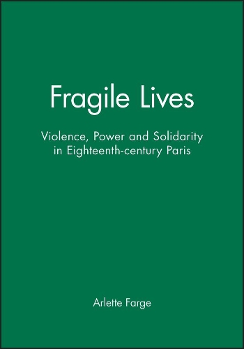 Бумажная книга «Fragile Lives: Violence, Power and Solidarity in Eighteenth-century Paris», автор Арлетт Фарж - фото №1
