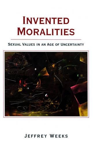 Бумажная книга «Invented Moralities: Sexual Values in an Age of Uncertainty», автор Джеффри Уикс - фото №1