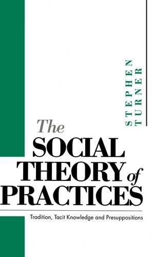 Паперова книга «The Social Theory of Practices: Tradition, Tacit Knowledge and Prepositions», автор Стівен П. Тернер - фото №1
