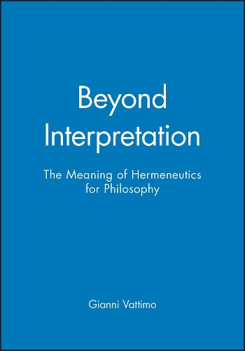 Бумажная книга «Beyond Interpretation: The Meaning of Hermeneutics for Philosophy», автор Джанни Ваттимо - фото №1
