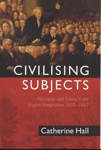 Бумажная книга «Civilising Subjects: Metropole and Colony in the English Imagination 1830 - 1867», автор Кэтрин Холл - фото №1
