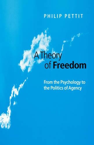 Бумажная книга «A Theory of Freedom: From the Psychology to the Politics of Agency», автор Филип Петтит - фото №1