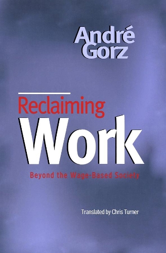Бумажная книга «Reclaiming Work: Beyond the Wage-Based Society», автор Андре Горц - фото №1
