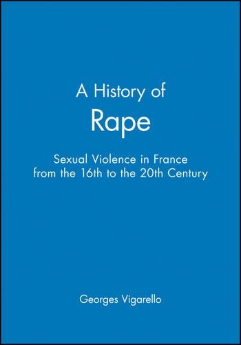 Бумажная книга «A History of Rape: Sexual Violence in France from the 16th to the 20th Century», автор Жорж Вигарелло - фото №1