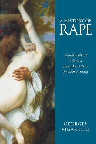 Бумажная книга «A History of Rape: Sexual Violence in France from the 16th to the 20th Century», автор Жорж Вигарелло - фото №1