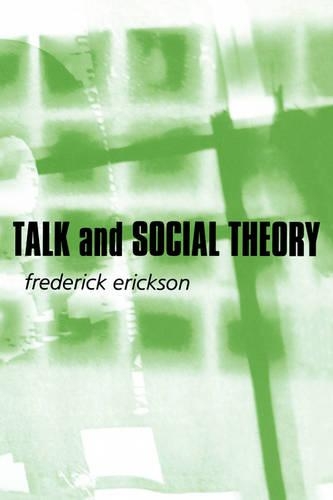 Бумажная книга «Talk and Social Theory: Ecologies of Speaking and Listening in Everyday Life», автор Фредерик Эриксон - фото №1