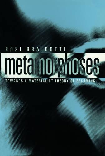 Бумажная книга «Metamorphoses: Towards a Materialist Theory of Becoming», автор Рози Брайдотти - фото №1