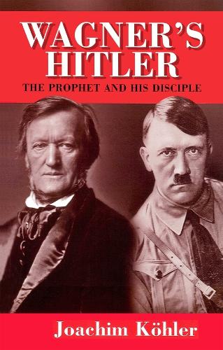 Бумажная книга «Wagner's Hitler: The Prophet and His Disciple», автор Йоахим Кёлер - фото №1
