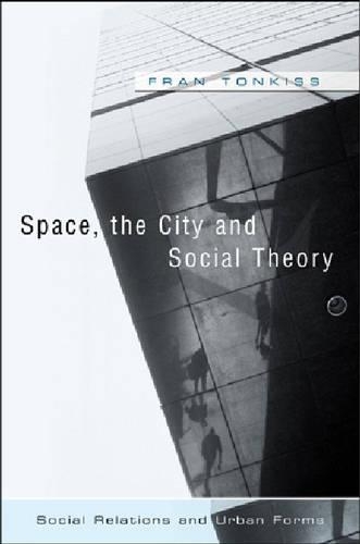 Паперова книга «Space, the City and Social Theory: Social Relations and Urban Forms», автор Френ Тонкісс - фото №1