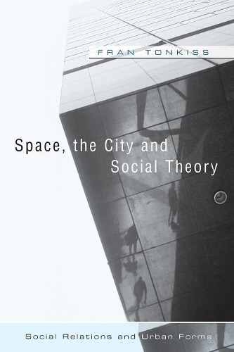 Паперова книга «Space, the City and Social Theory: Social Relations and Urban Forms», автор Френ Тонкісс - фото №1