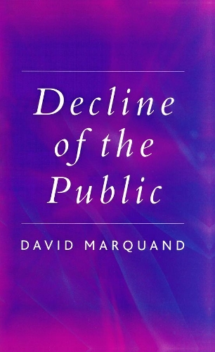 Паперова книга «Decline of the Public: The Hollowing Out of Citizenship», автор Девід Маркванд - фото №1