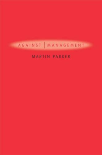 Бумажная книга «Against Management: Organization in the Age of Managerialism», автор Мартин Паркер - фото №1