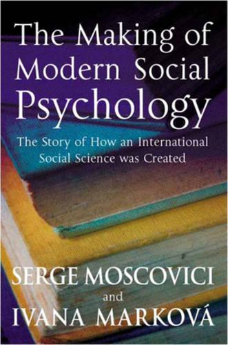 Паперова книга «The Making of Modern Social Psychology: The Hidden Story of How an International Social Science was Created», автор Серж Московічі - фото №1