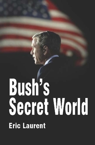 Бумажная книга «Bush's Secret World: Religion, Big Business and Hidden Networks», автор Эрик Лоран - фото №1