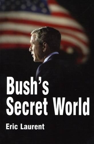 Бумажная книга «Bush's Secret World: Religion, Big Business and Hidden Networks», автор Эрик Лоран - фото №1