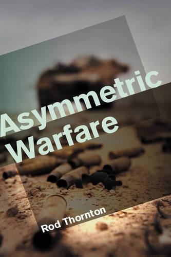 Бумажная книга «Asymmetric Warfare: Threat and Response in the 21st Century», автор Род Торнтон - фото №1