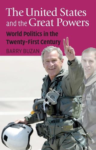 Бумажная книга «The United States and the Great Powers: World Politics in the Twenty-First Century», автор Барри Бузан - фото №1