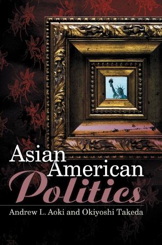 Бумажная книга «Asian American Politics», авторов Эндрю Аоки, Окиёси Такеда - фото №1