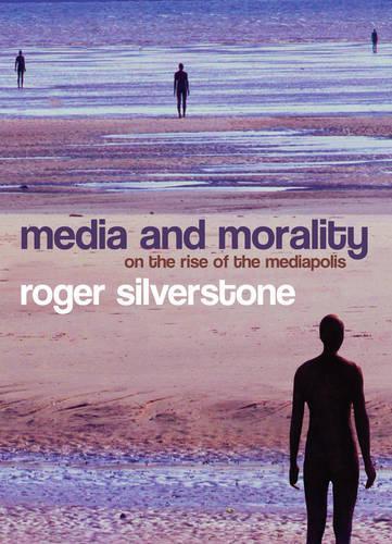 Паперова книга «Media and Morality: On the Rise of the Mediapolis», автор Роджер Сілверстоун - фото №1