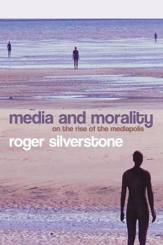 Паперова книга «Media and Morality: On the Rise of the Mediapolis», автор Роджер Сілверстоун - фото №1