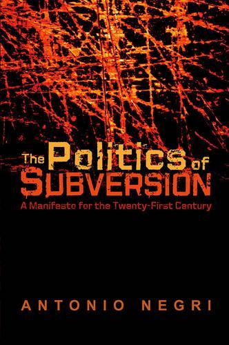 Бумажная книга «The Politics of Subversion: A Manifesto for the Twenty-First Century», автор Антонио Негри - фото №1