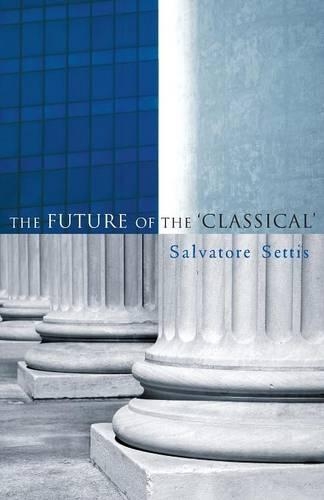 Паперова книга «The Future of the Classical», авторів Аллан Кемерон, Сальваторе Сеттіс - фото №1