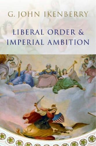 Бумажная книга «Liberal Order and Imperial Ambition: Essays on American Power and International Order», автор Г. Джон Айкенберри - фото №1