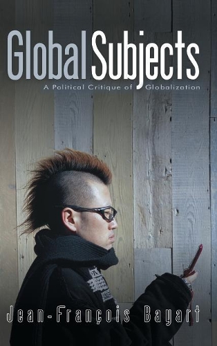 Паперова книга «Global Subjects: A Political Critique of Globalization», автор Жан-Франсуа Байарт - фото №1