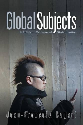 Паперова книга «Global Subjects: A Political Critique of Globalization», автор Жан-Франсуа Байарт - фото №1