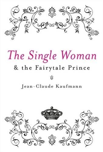 Бумажная книга «The Single Woman and the Fairytale Prince», автор Жан-Клод Кауфманн - фото №1