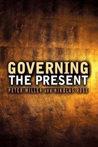 Паперова книга «Governing the Present: Administering Economic, Social and Personal Life», авторів Ніколас Роуз, Пітер Міллер - фото №1
