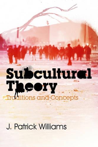Бумажная книга «Subcultural Theory: Traditions and Concepts», автор Дж. Патрик Уильямс - фото №1