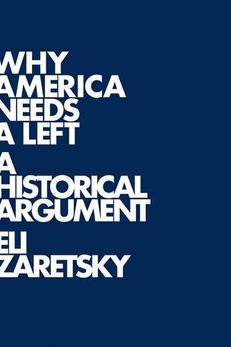 Бумажная книга «Why America Needs a Left: A Historical Argument», автор Эли Зарецки - фото №1