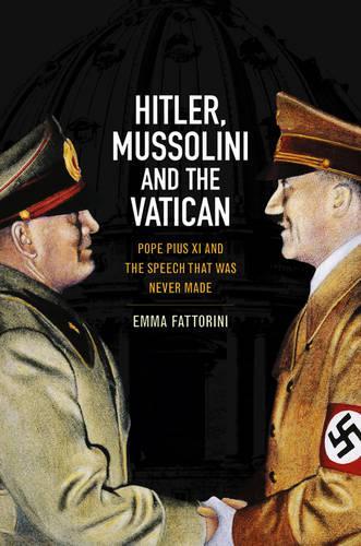 Паперова книга «Hitler, Mussolini and the Vatican: Pope Pius XI and the Speech That was Never Made», автор Емма Фатторіні - фото №1