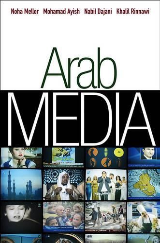Бумажная книга «Arab Media: Globalization and Emerging Media Industries», авторов Халил Риннави, Мухаммад И. Айиш, Набиль Даджани, Ноха Меллор - фото №1
