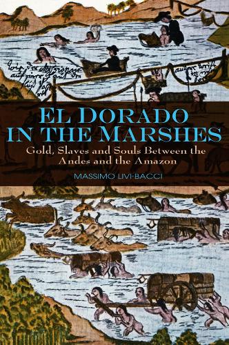 Бумажная книга «El Dorado in the Marshes: Gold, Slaves and Souls between the Andes and the Amazon», автор Массимо Ливи-Баччи - фото №1