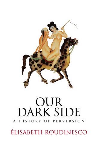 Бумажная книга «Our Dark Side: A History of Perversion», автор Элизабет Рудинеско - фото №1
