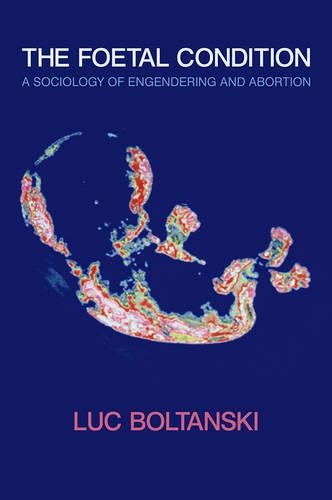 Паперова книга «The Foetal Condition: A Sociology of Engendering and Abortion», автор Люк Болтанськи - фото №1