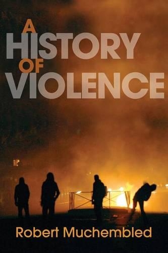Бумажная книга «A History of Violence: From the End of the Middle Ages to the Present», автор Роберт Мучемблед - фото №1