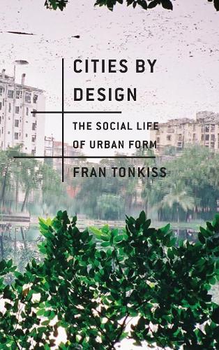 Паперова книга «Cities by Design: The Social Life of Urban Form», автор Френ Тонкісс - фото №1