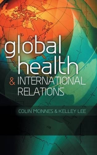 Бумажная книга «Global Health and International Relations», авторов Колин МакИннес, Келли Ли - фото №1