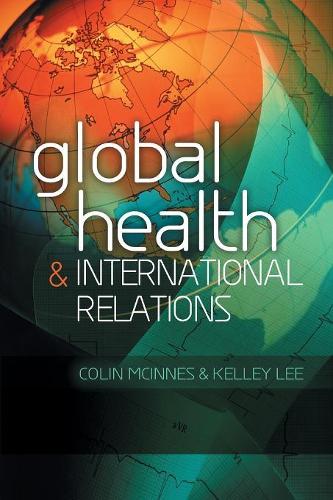 Паперова книга «Global Health and International Relations», авторів Колін Макіннес, Келлі Лі - фото №1