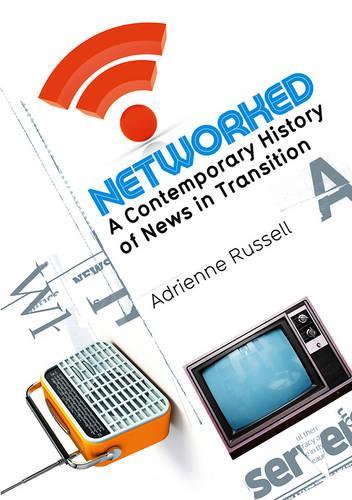 Паперова книга «Networked: A Contemporary History of News in Transition», автор Адрієн Рассел - фото №1