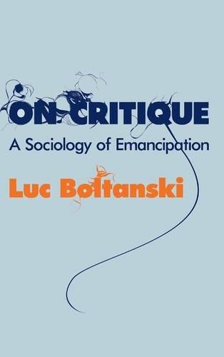 Бумажная книга «On Critique: A Sociology of Emancipation», автор Люк Болтански - фото №1