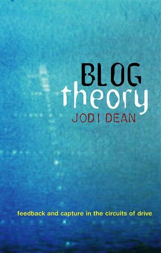 Бумажная книга «Blog Theory: Feedback and Capture in the Circuits of Drive», автор Джоди Дин - фото №1