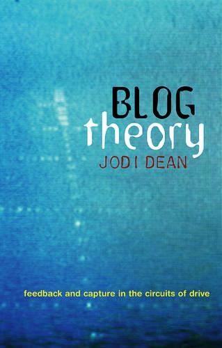 Бумажная книга «Blog Theory: Feedback and Capture in the Circuits of Drive», автор Джоди Дин - фото №1