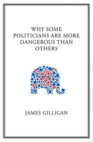 Бумажная книга «Why Some Politicians Are More Dangerous Than Others», автор Джеймс Гиллиган - фото №1