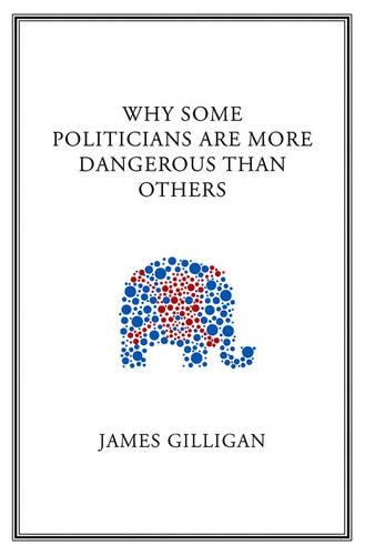 Бумажная книга «Why Some Politicians Are More Dangerous Than Others», автор Джеймс Гиллиган - фото №1